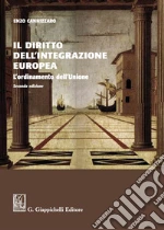 Il diritto dell'integrazione europea. L'ordinamento dell'Unione. Nuova ediz. libro