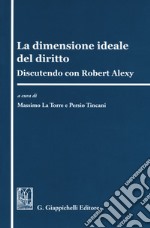 La dimensione ideale del diritto. Discutendo con Robert Alexy libro