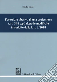 L'esercizio abusivo di una professione (art. 348 c.p.) dopo le modifiche introdotte dalla l. n. 3/2018 libro