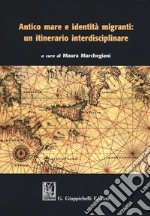 Antico mare e identità migranti: un itinerario interdisciplinare libro