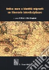 Antico mare e identità migranti: un itinerario interdisciplinare libro