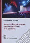 Manuale di organizzazione, diritto e legislazione dello spettacolo libro