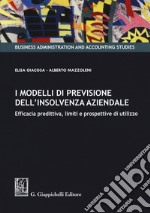 I modelli di previsione dell'insolvenza aziendale. Efficacia predittiva, limiti e prospettive di utilizzo libro