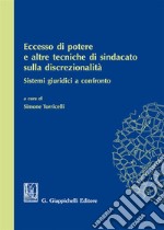 Eccesso di potere e altre tecniche di sindacato sulla discrezionalità. Sistemi giuridici a confronto libro