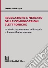 Regolazione e mercato delle comunicazioni elettroniche. La storia, la governance delle regole e il nuovo Codice europeo libro