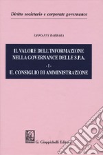 Il valore dell'informazione nella governance delle S.P.A.. Vol. 1: Il consiglio di amministrazione libro