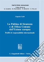 La politica di sicurezza e di difesa comune dell'Unione Europea. Profili di responsabilità internazionale libro