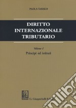 Diritto internazionale tributario. Vol. 1: Principi ed istituti libro