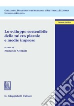 Lo sviluppo sostenibile delle micro piccole e medie imprese libro