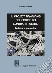 Il project financing nel codice dei contratti pubblici. Problemi e prospettive