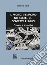 Il project financing nel codice dei contratti pubblici. Problemi e prospettive libro