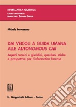 Dai veicoli a guida umana alle autonomous car. Aspetti tecnici e giuridici, questioni etiche e prospettive per l'informatica forense