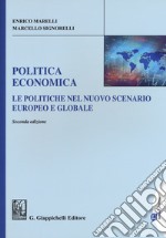 Politica economica. Le politiche nel nuovo scenario europeo e globale. Ediz. ampliata libro