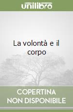 La volontà e il corpo