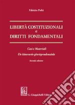 Libertà costituzionali e diritti fondamentali. Casi e materiali. Un itineriario giurisprudenziale libro