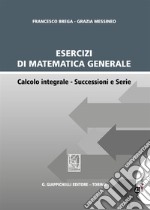 Esercizi di matematica generale. Calcolo integrale. Successioni e serie libro