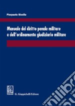 Manuale del diritto penale militare e dell'ordinamento giudiziario militare libro