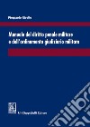 Manuale del diritto penale militare e dell'ordinamento giudiziario militare libro