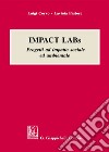 Impact labs. Progetti ad impatto sociale ed ambientale libro di Corvo Luigi Pastore Lavinia