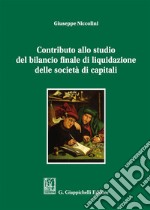 Contributo allo studio del bilancio finale di liquidazione delle società di capitali libro