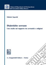 Dialettiche sovrane. Uno studio sul rapporto tra sovranità e religioni libro