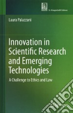 Innovation in scientific research and emerging technologies. A challenge to ethics and law libro