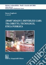 «Smart roads» e «driverless cars»: tra diritto, tecnologie, etica pubblica libro