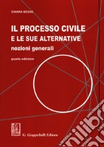 Il processo civile e le sue alternative. Nozioni generali libro