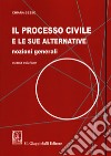 Il processo civile e le sue alternative. Nozioni generali libro