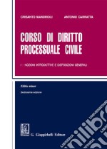 Corso di diritto processuale civile. Ediz. minore. Vol. 1: Nozioni introduttive e disposizioni generali libro