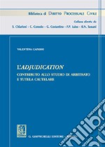 L'adjudication. Contributo allo studio di arbitrato e tutela cautelare libro