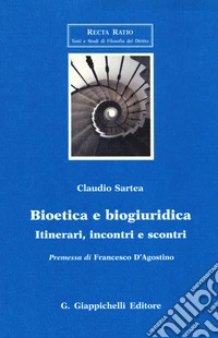 Bioetica e biogiuridica. Itinerari, incontri e scontri