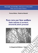 Fare rete per fare welfare. Dalle aziende ai territori: strumenti, attori, processi libro