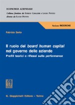 Il ruolo del board human capital nel governo delle aziende. Profili teorici e riflessi sulla performance libro