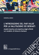 L'introduzione del fair value per la valutazione dei derivati. Analisi teorica ed empirica degli effetti sul modello di bilancio italiano
