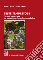 Teste tempestose. Capire il consumatore: dal comportamentismo al neuromarketing libro