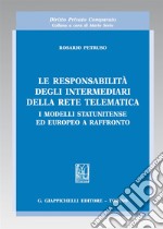 Le responsabilità degli intermediari della rete telematica. I modelli statunitense ed europeo a raffronto libro