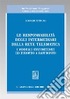 Le responsabilità degli intermediari della rete telematica. I modelli statunitense ed europeo a raffronto libro