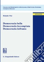 Democrazia bella. Democrazia incompiuta. Democrazia infranta libro