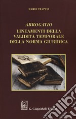 Abrogatio. Lineamenti della validità temporale della norma giuridica