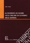 La diversità di genere negli organi di governo delle imprese libro