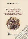 La legge penale illegittima. Metodo, itinerari e limiti della questione di costituzionalità in materia penale libro