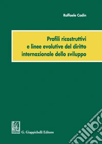 Profili ricostruttivi e linee evolutive del diritto internazionale dello sviluppo libro