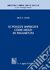 Le polizze impiegate come mezzi di pagamento libro di Tassoni Giorgia