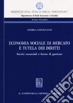 Economia sociale di mercato e tutela dei diritti. Servizi essenziali e forme di gestione