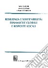 Resilienza e sostenibilità: dinamiche globali e risposte locali libro