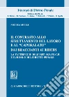 Il contrasto allo sfruttamento del lavoro e al «caporalato» dai braccianti ai rider. La fattispecie dell'art. 603 bis c.p. e il ruolo del diritto penale libro di Merlo Andrea