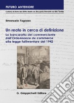 Un reato in cerca di definizione. La bancarotta del commerciante dall'«Ordonnance du commerce» alla legge fallimentare del 1942 libro