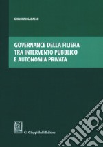 Governance della filiera tra intervento pubblico e autonomia privata libro