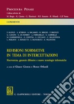 Revisioni normative in tema di intercettazioni. Riservatezza, garanzie difensive e nuove tecnologie informatiche libro